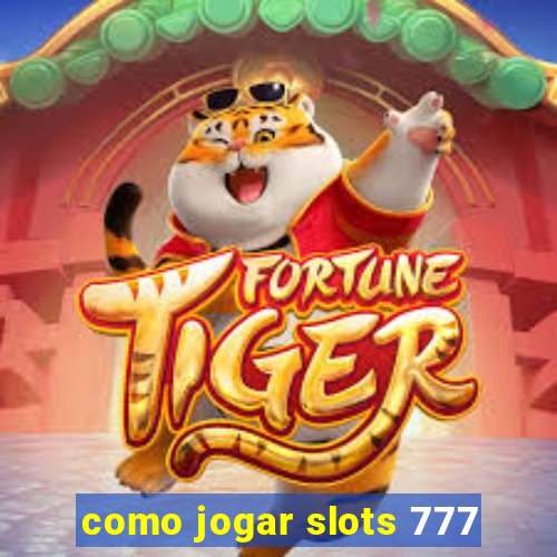 como jogar slots 777